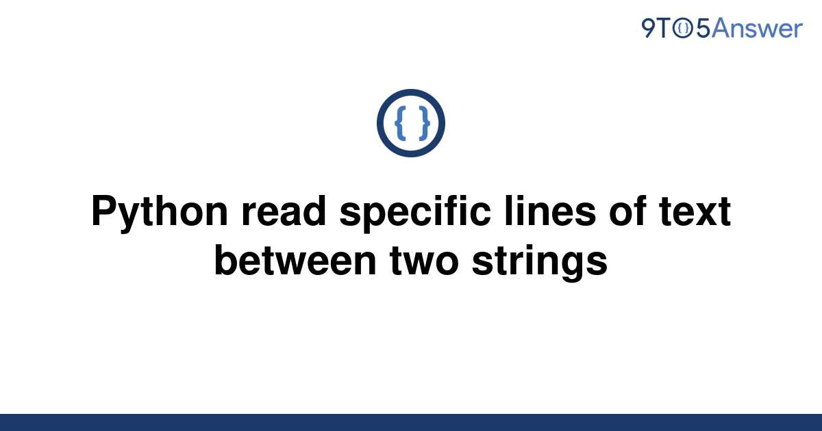 solved-python-read-specific-lines-of-text-between-two-9to5answer