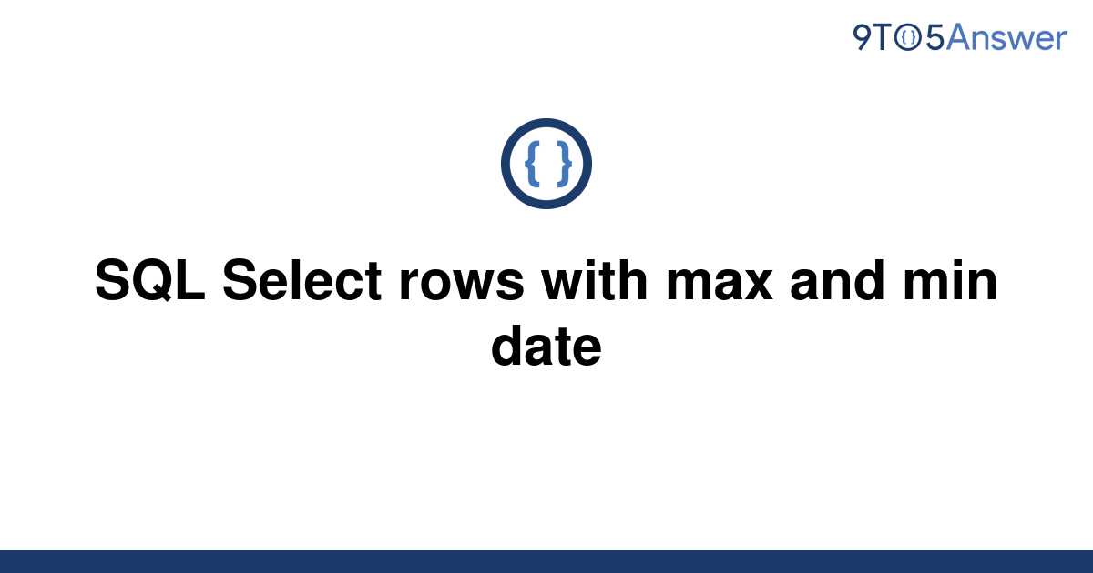 solved-sql-select-rows-with-max-and-min-date-9to5answer