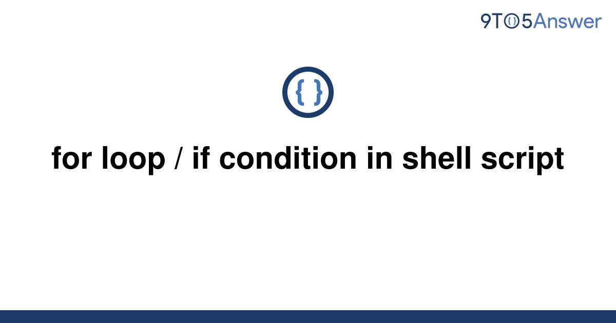 solved-for-loop-if-condition-in-shell-script-9to5answer