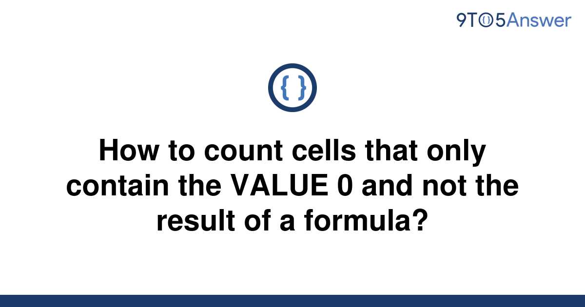 solved-how-to-count-cells-that-only-contain-the-value-0-9to5answer