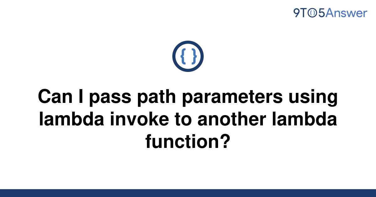 solved-can-i-pass-path-parameters-using-lambda-invoke-9to5answer