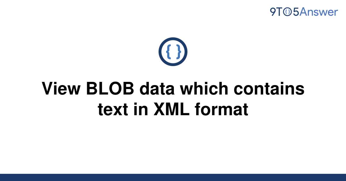 solved-view-blob-data-which-contains-text-in-xml-format-9to5answer