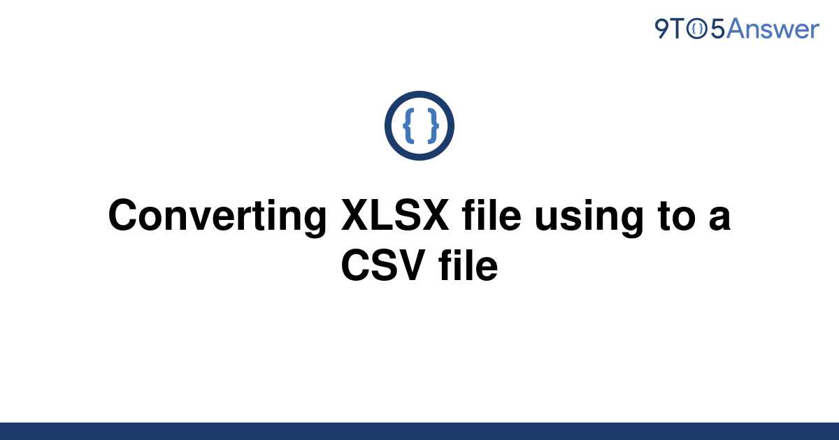 Solved Converting Xlsx File Using To A Csv File 9to5answer 5778
