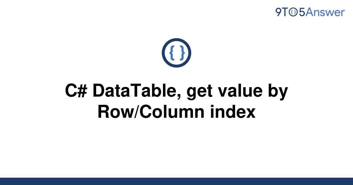 solved-c-datatable-get-value-by-row-column-index-9to5answer