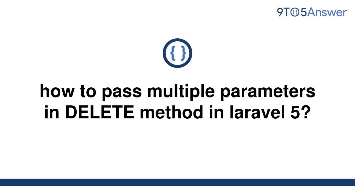 solved-how-to-pass-multiple-parameters-in-delete-method-9to5answer