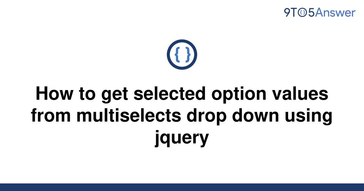 solved-how-to-get-selected-option-values-from-9to5answer