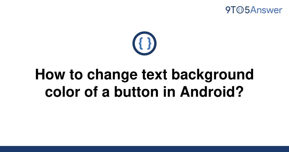 solved-how-to-change-text-background-color-of-a-button-9to5answer