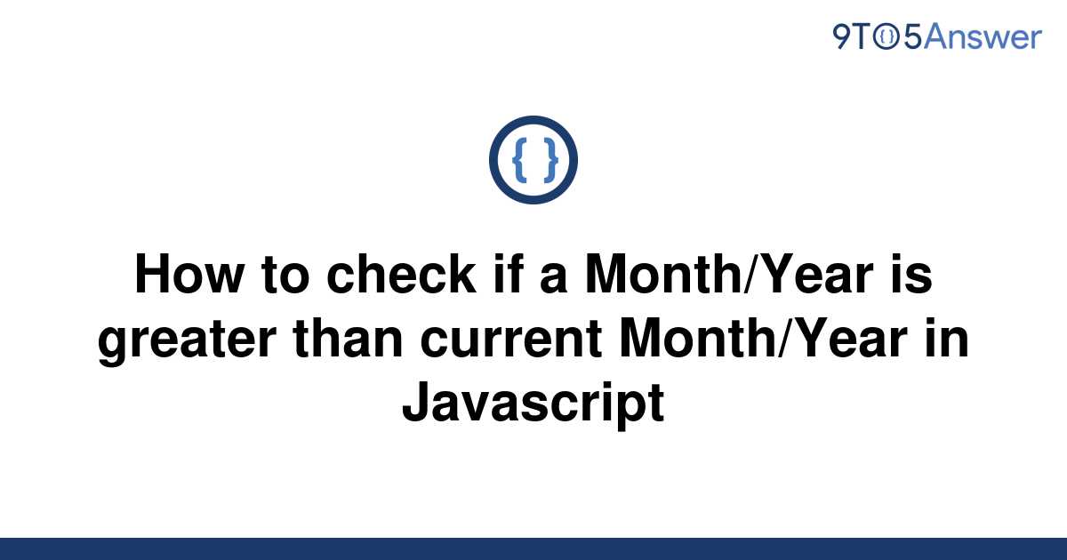  Solved How To Check If A Month Year Is Greater Than 9to5Answer