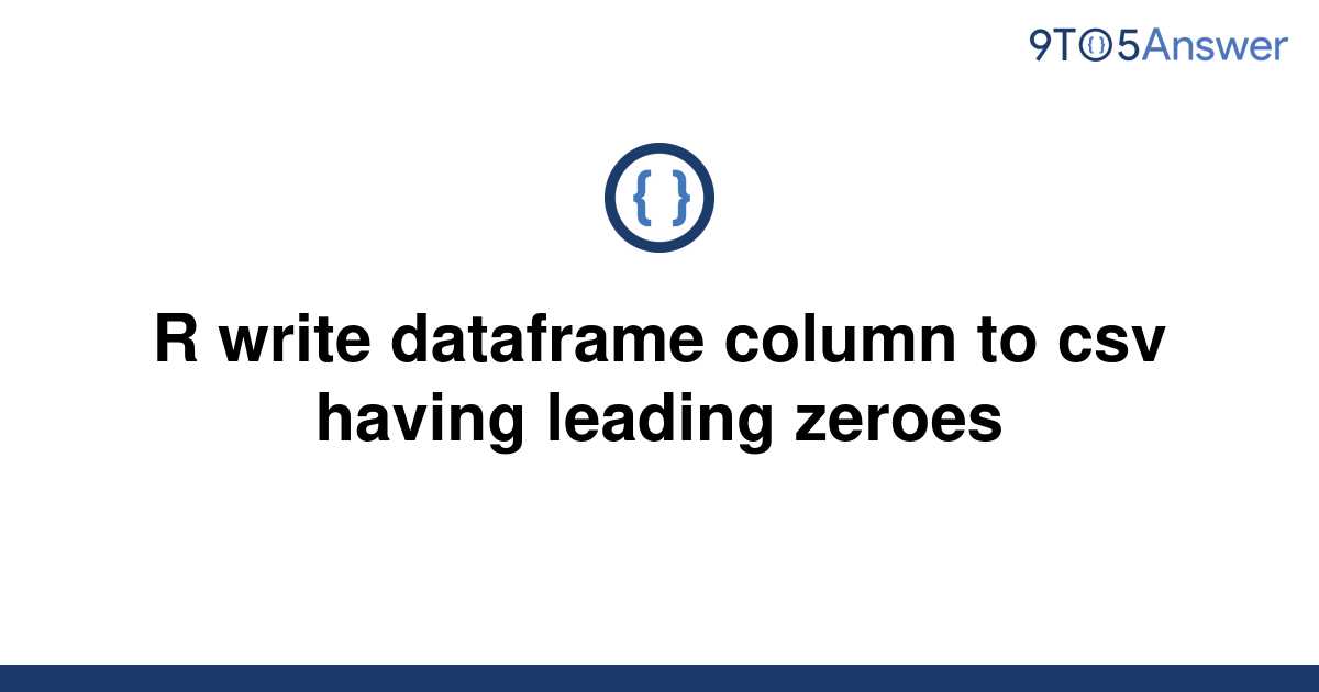 solved-r-write-dataframe-column-to-csv-having-leading-9to5answer