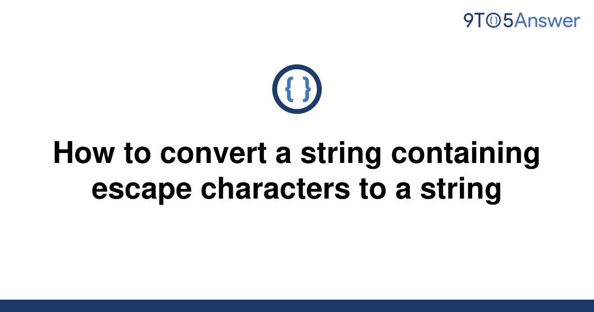 solved-how-to-convert-a-string-containing-escape-9to5answer