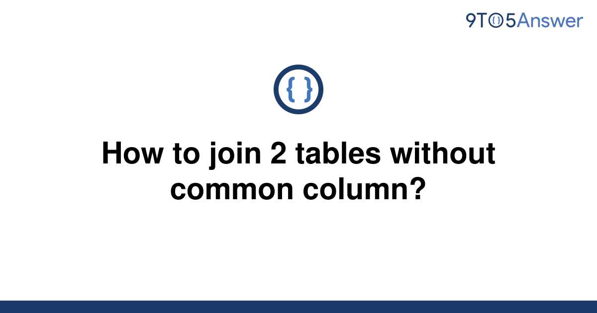 solved-how-to-join-2-tables-without-common-column-9to5answer