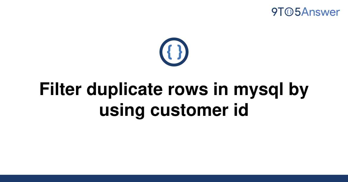 solved-filter-duplicate-rows-in-mysql-by-using-customer-9to5answer