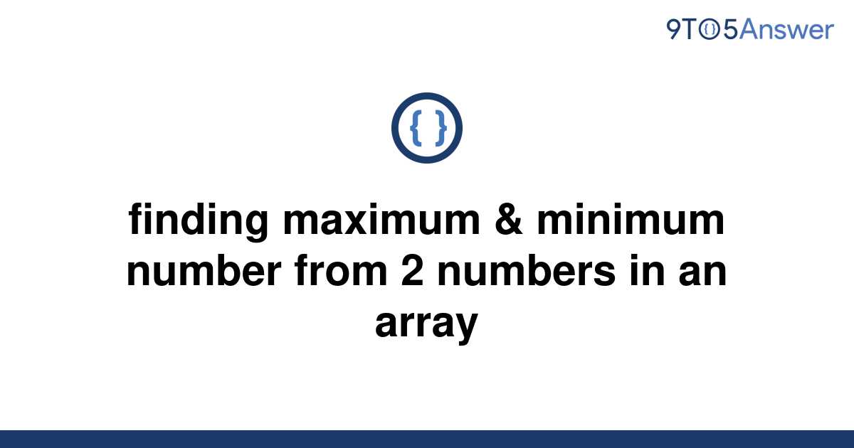 solved-finding-maximum-minimum-number-from-2-numbers-9to5answer