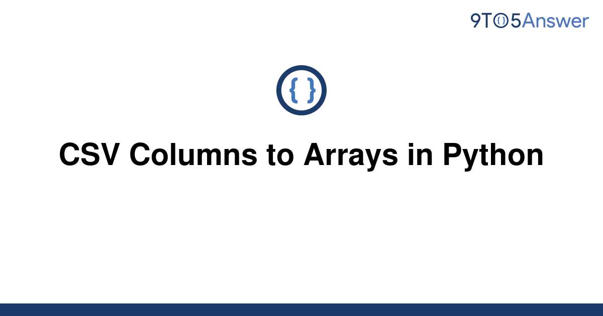 Solved Csv Columns To Arrays In Python 9to5answer 8060