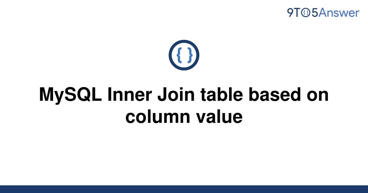 solved-mysql-inner-join-table-based-on-column-value-9to5answer