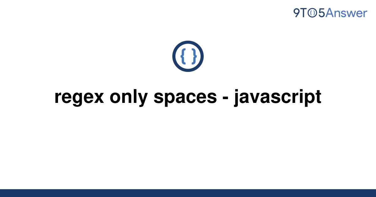 solved-regex-only-spaces-javascript-9to5answer