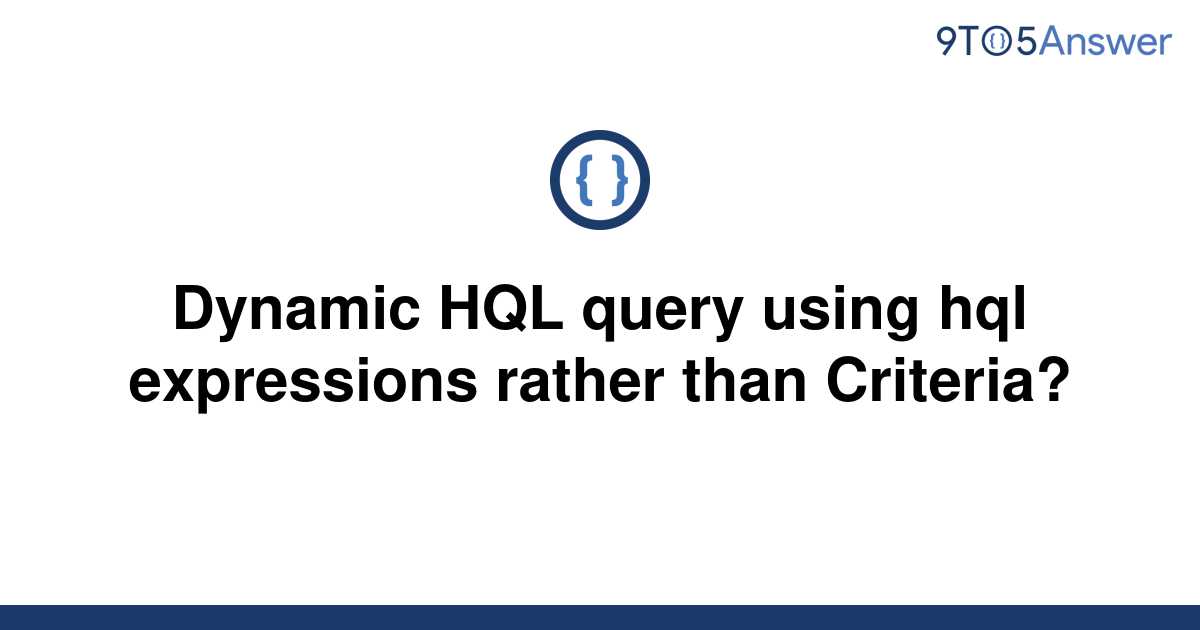 solved-dynamic-hql-query-using-hql-expressions-rather-9to5answer