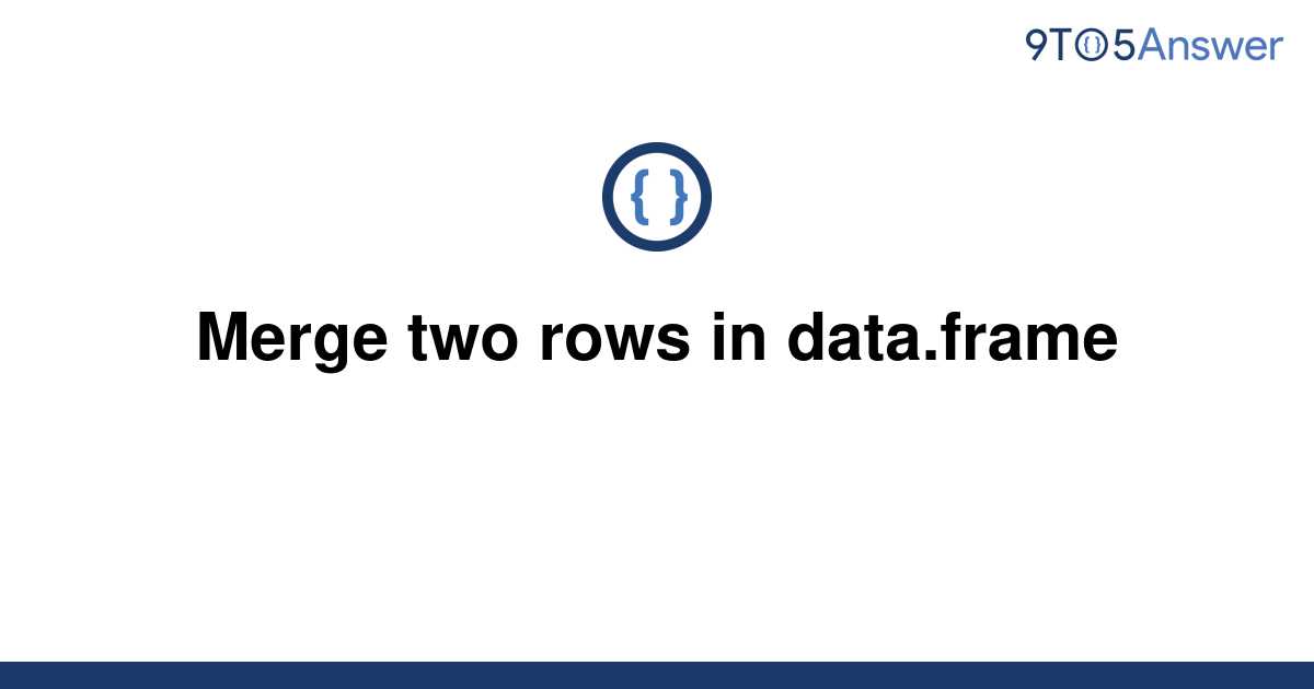 solved-merge-two-rows-in-data-frame-9to5answer