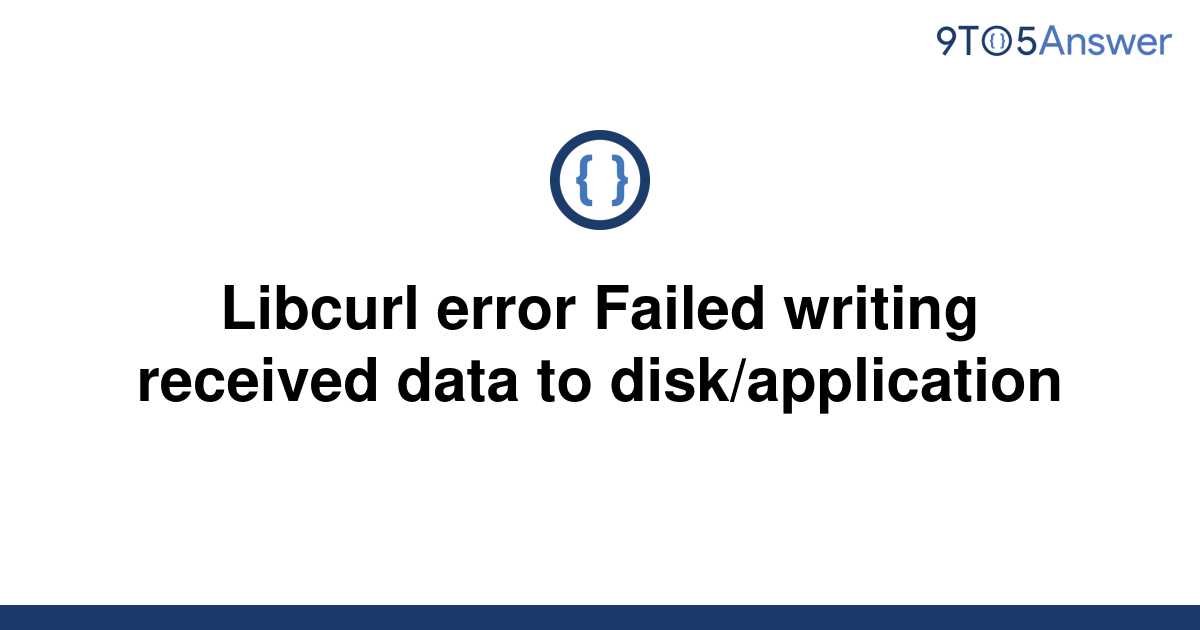 solved-libcurl-error-failed-writing-received-data-to-9to5answer