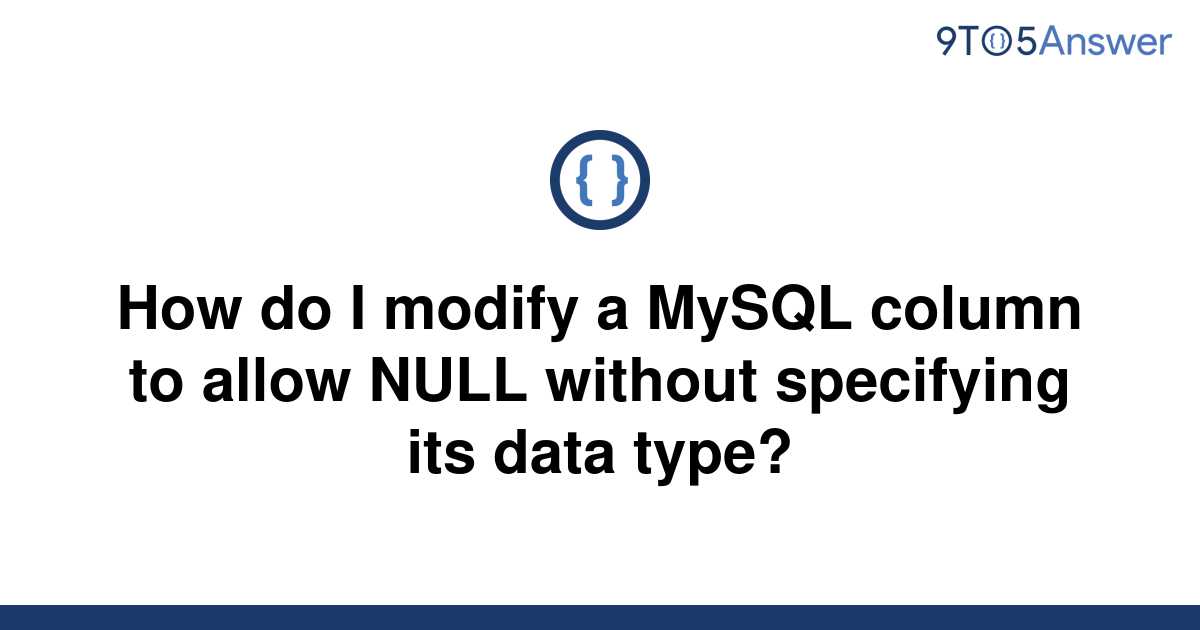 solved-how-do-i-modify-a-mysql-column-to-allow-null-9to5answer