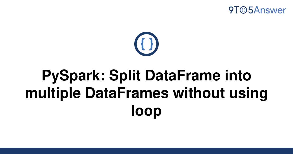 solved-pyspark-split-dataframe-into-multiple-9to5answer