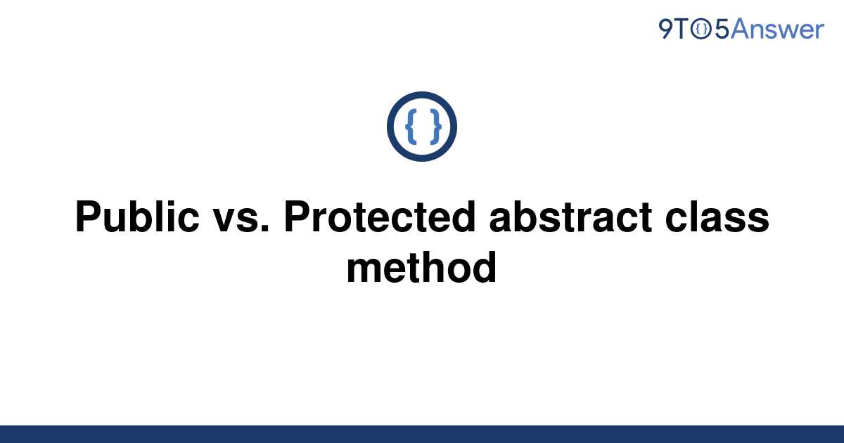 solved-public-vs-protected-abstract-class-method-9to5answer