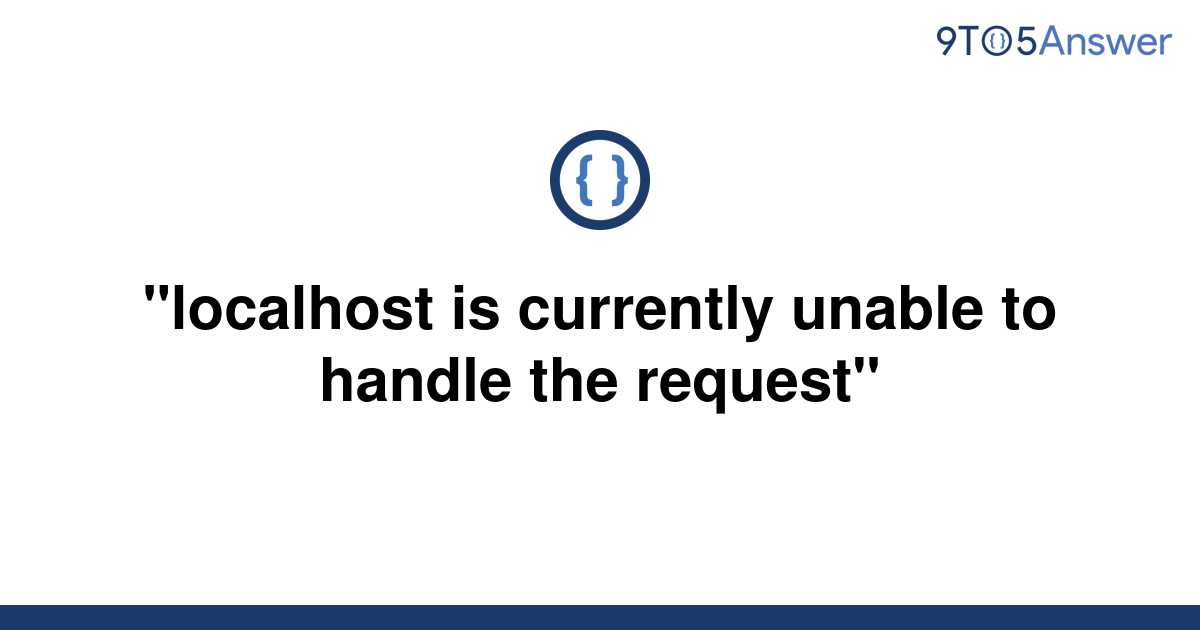 Solved Localhost Is Currently Unable To Handle The To Answer