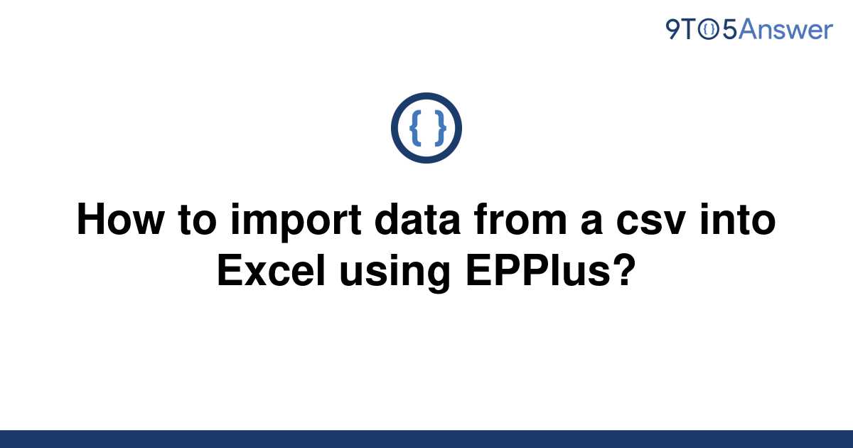 solved-how-to-import-data-from-a-csv-into-excel-using-9to5answer