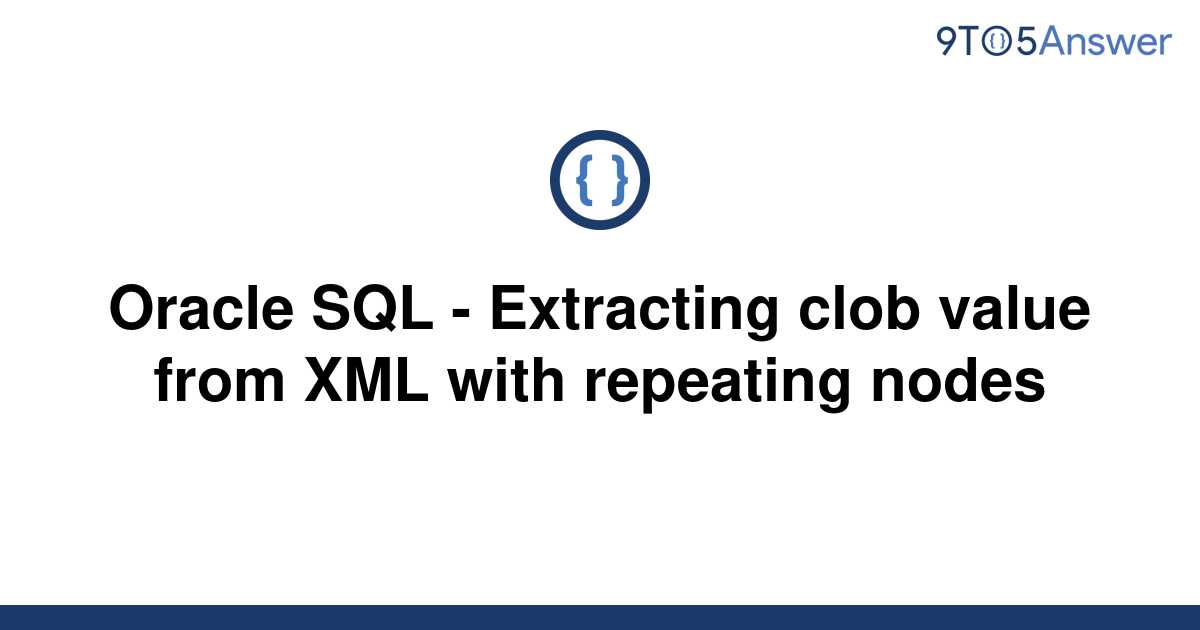 solved-oracle-sql-extracting-clob-value-from-xml-with-9to5answer