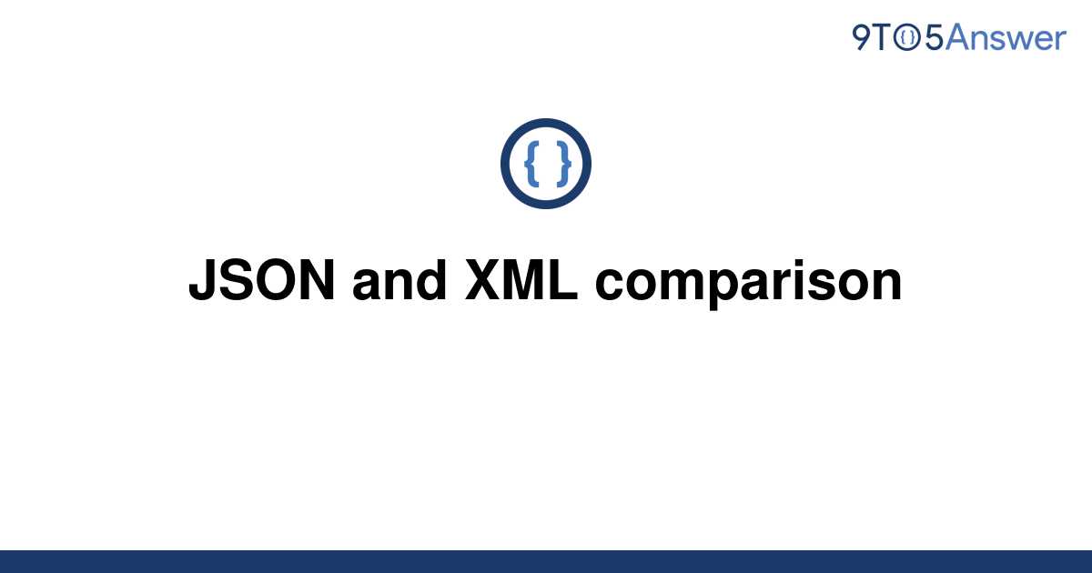 solved-json-and-xml-comparison-9to5answer