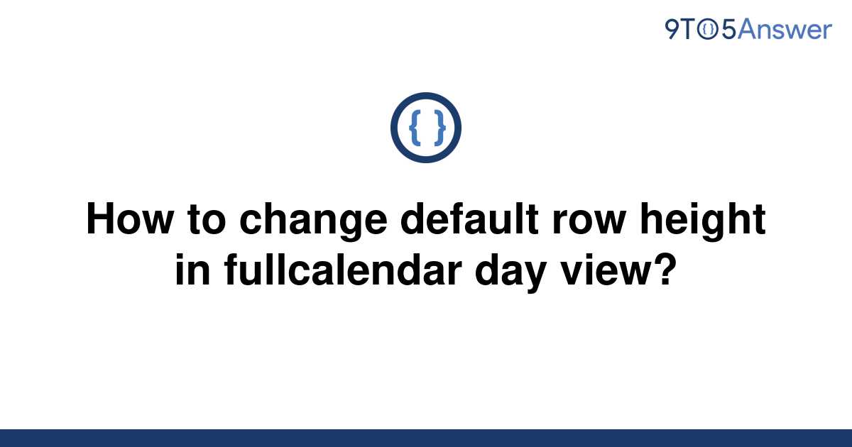 solved-how-to-change-default-row-height-in-fullcalendar-9to5answer