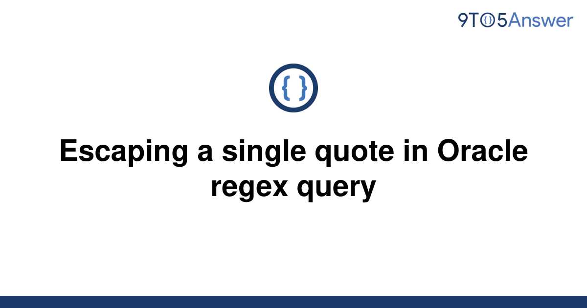 solved-escaping-a-single-quote-in-oracle-regex-query-9to5answer