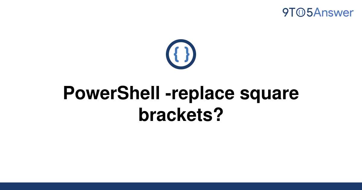 solved-powershell-replace-square-brackets-9to5answer