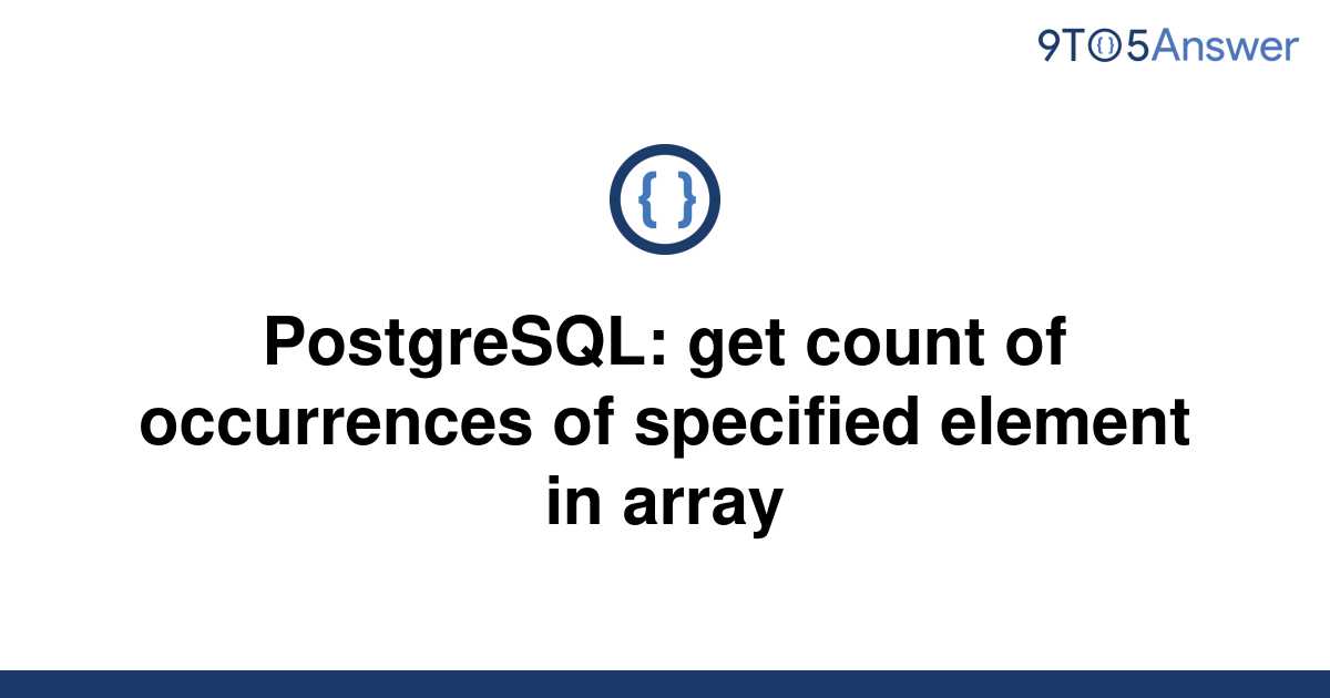 solved-postgresql-get-count-of-occurrences-of-9to5answer