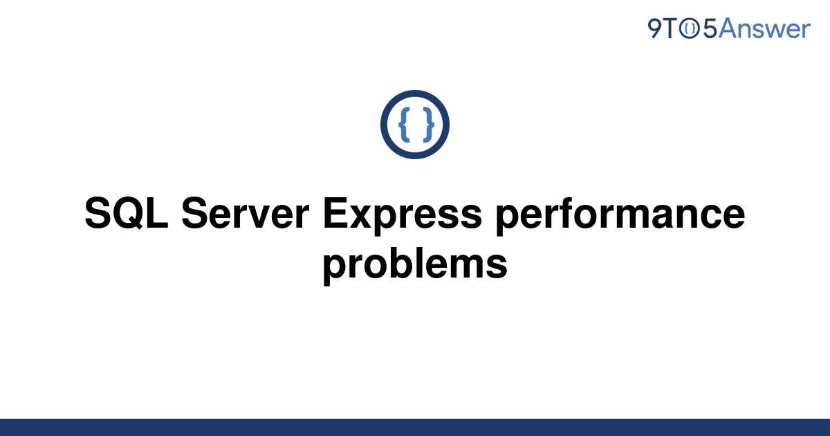 solved-sql-server-express-performance-problems-9to5answer