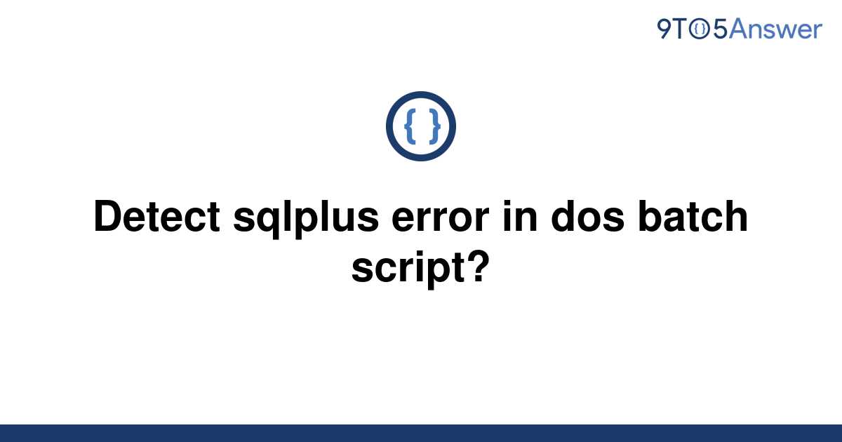 solved-detect-sqlplus-error-in-dos-batch-script-9to5answer