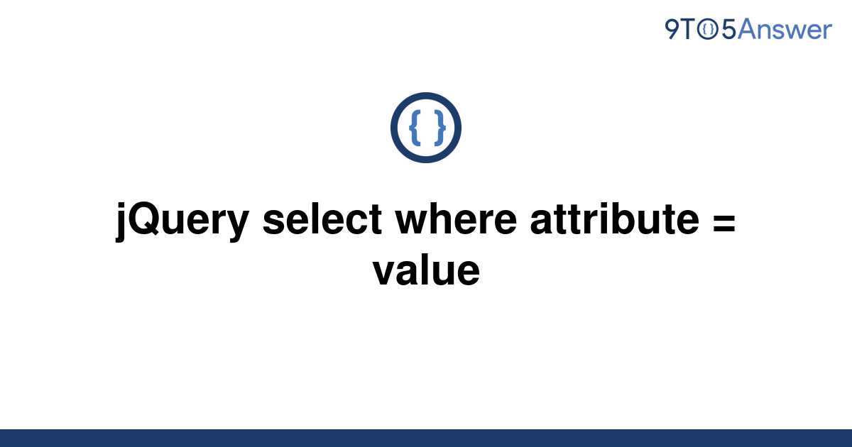 solved-jquery-select-where-attribute-value-9to5answer