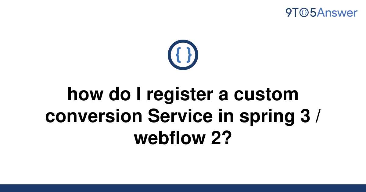 solved-how-do-i-register-a-custom-conversion-service-in-9to5answer