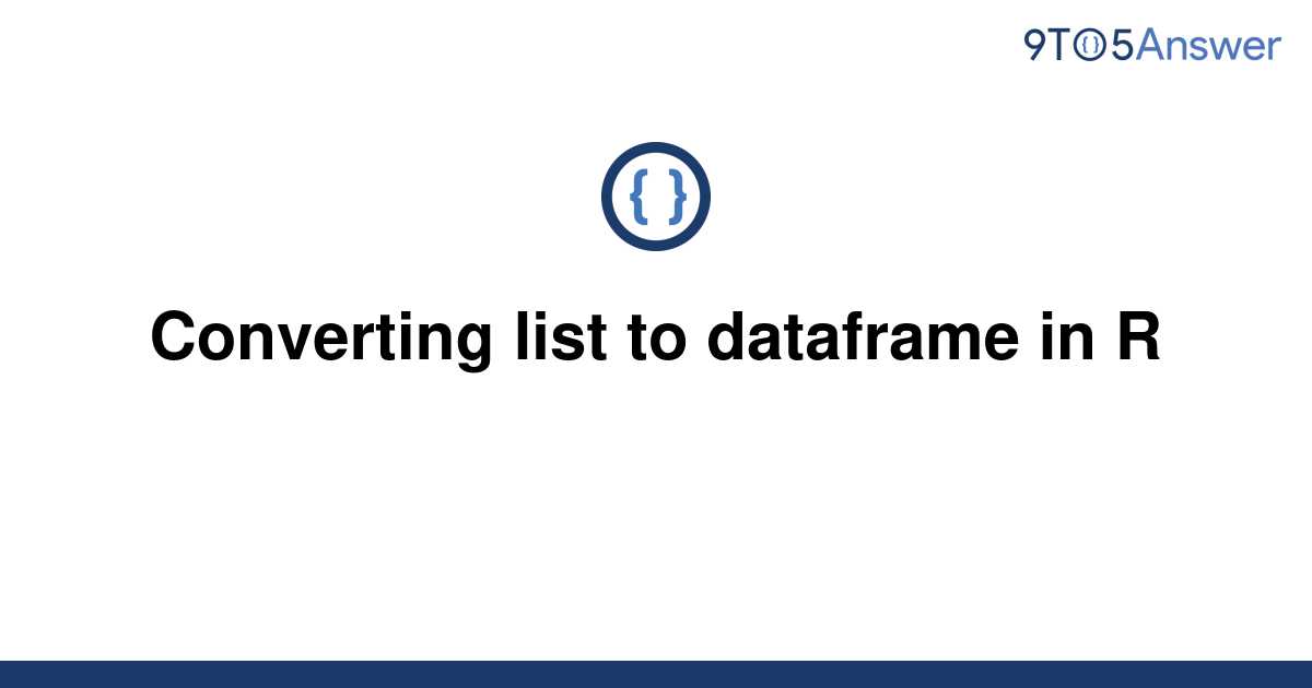 solved-converting-list-to-dataframe-in-r-9to5answer