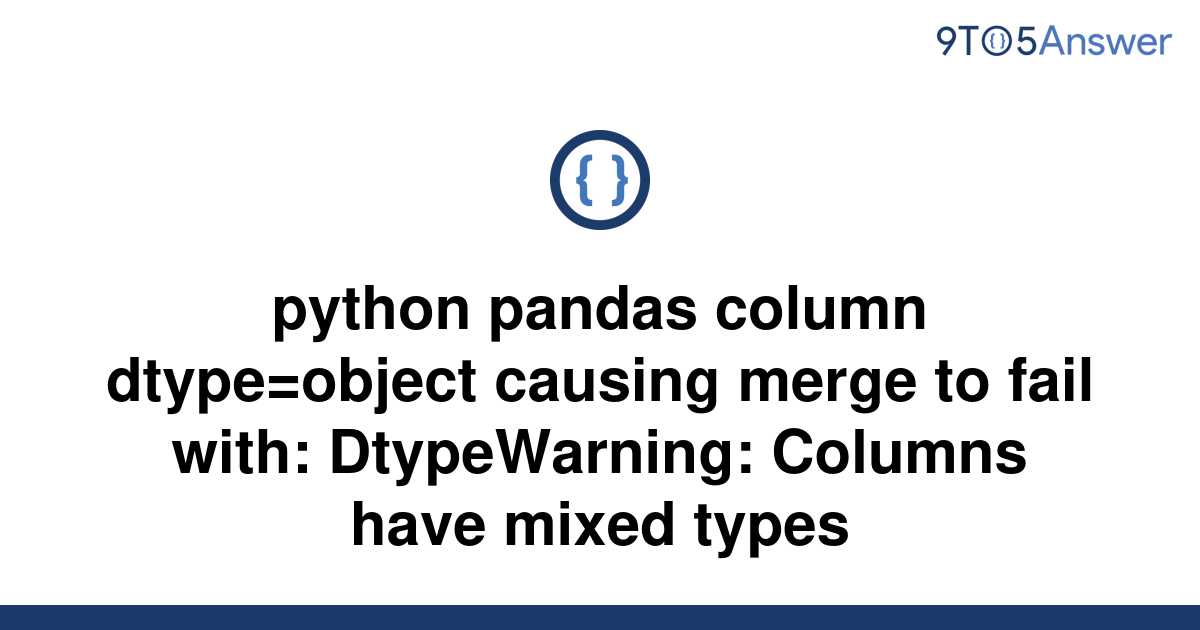 solved-python-pandas-column-dtype-object-causing-merge-9to5answer