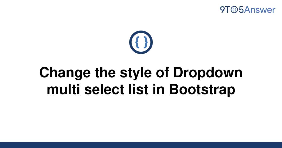 solved-change-the-style-of-dropdown-multi-select-list-9to5answer
