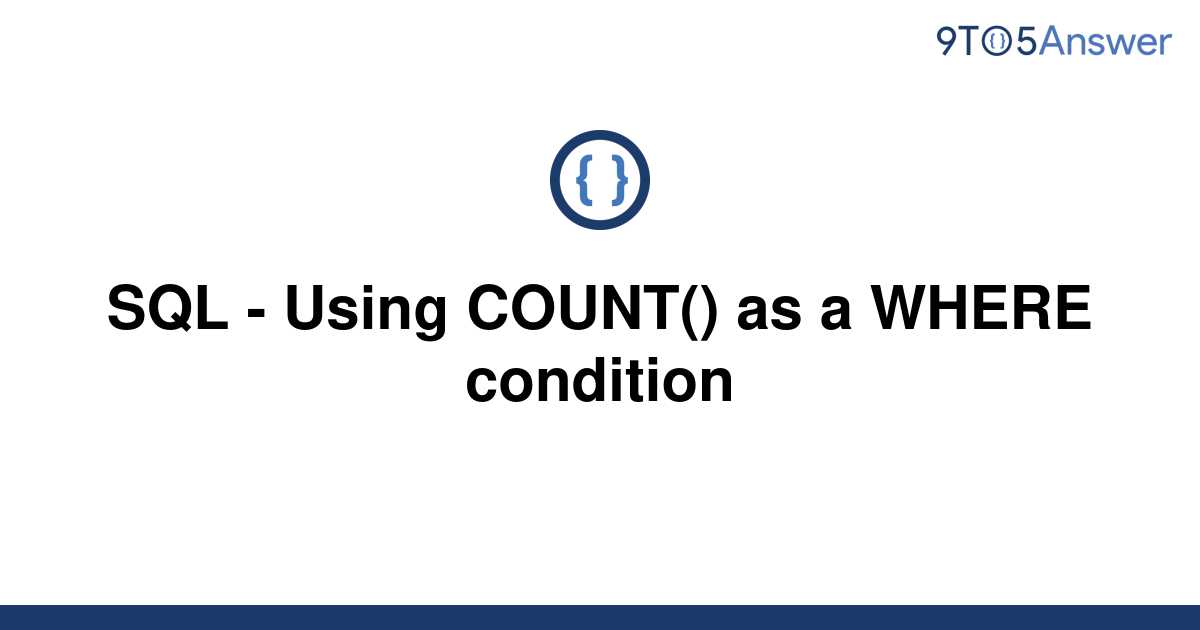 Using Count In Where Condition Sql