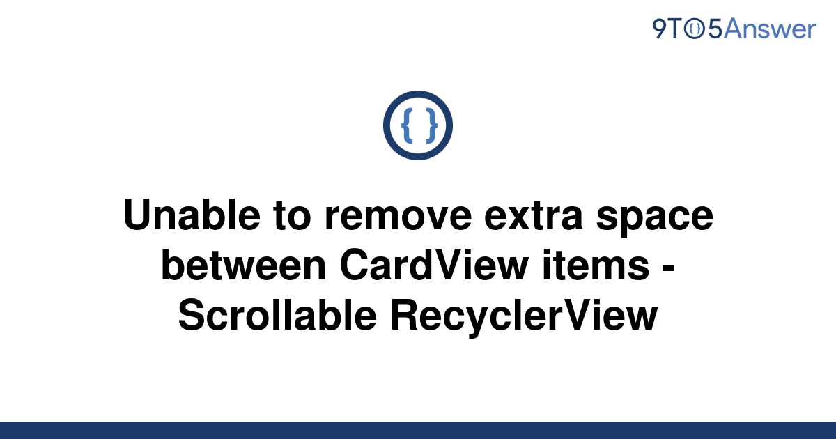 solved-unable-to-remove-extra-space-between-cardview-9to5answer