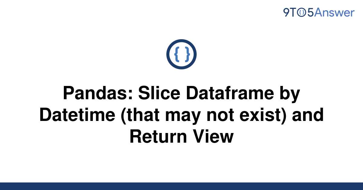 solved-pandas-slice-dataframe-by-datetime-that-may-9to5answer