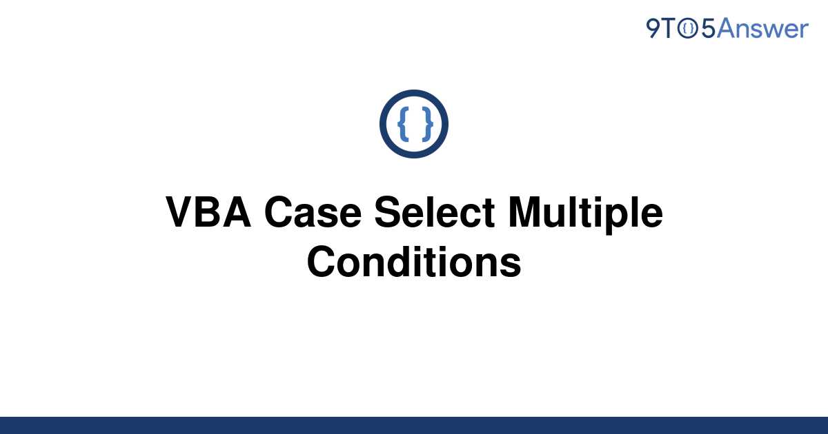 solved-vba-case-select-multiple-conditions-9to5answer