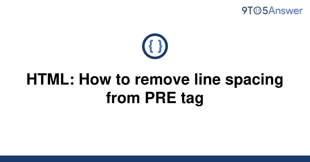 solved-html-how-to-remove-line-spacing-from-pre-tag-9to5answer