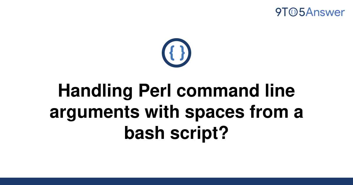 solved-handling-perl-command-line-arguments-with-spaces-9to5answer