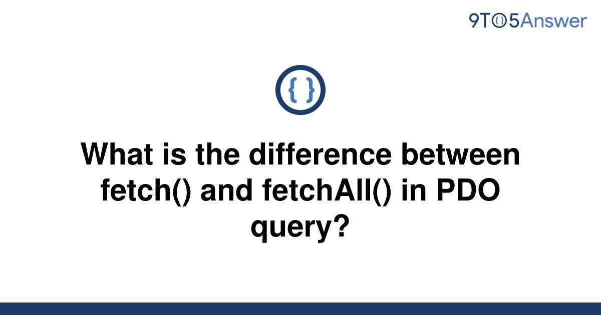 Difference Between Fetch And Fetchall