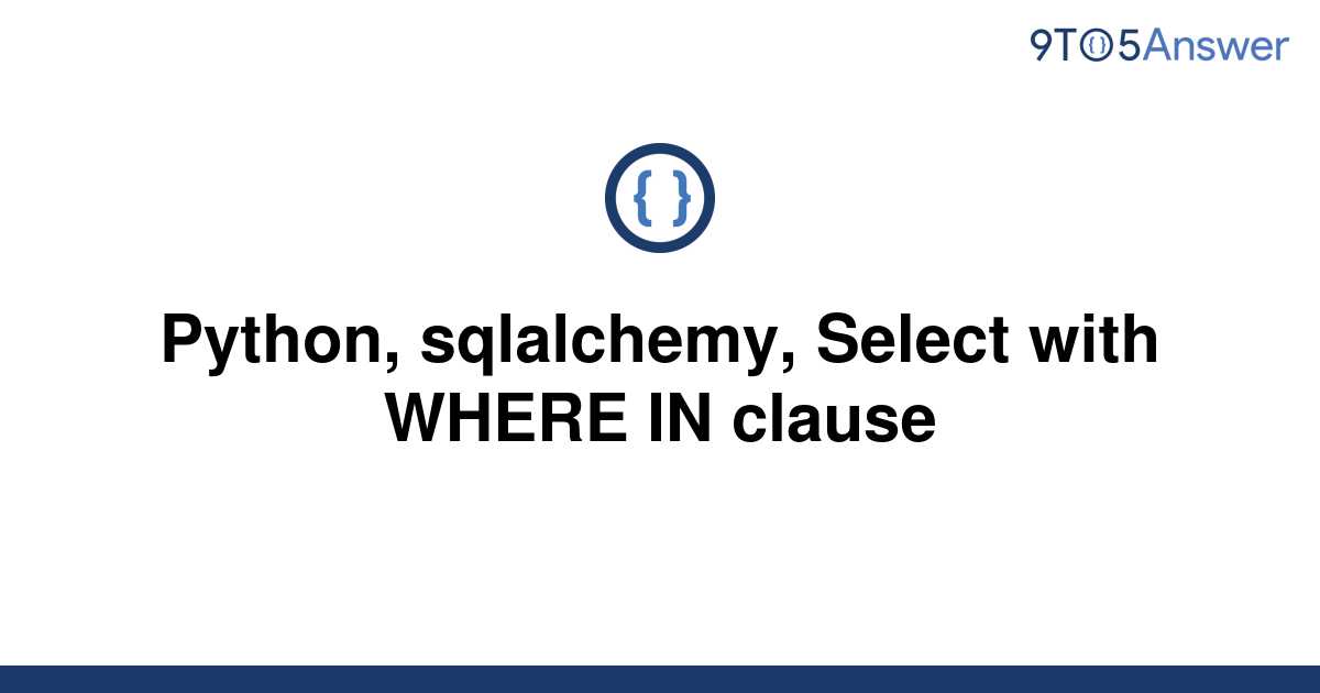 solved-python-sqlalchemy-select-with-where-in-clause-9to5answer