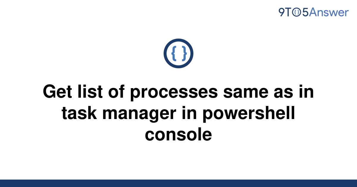 solved-get-list-of-processes-same-as-in-task-manager-in-9to5answer